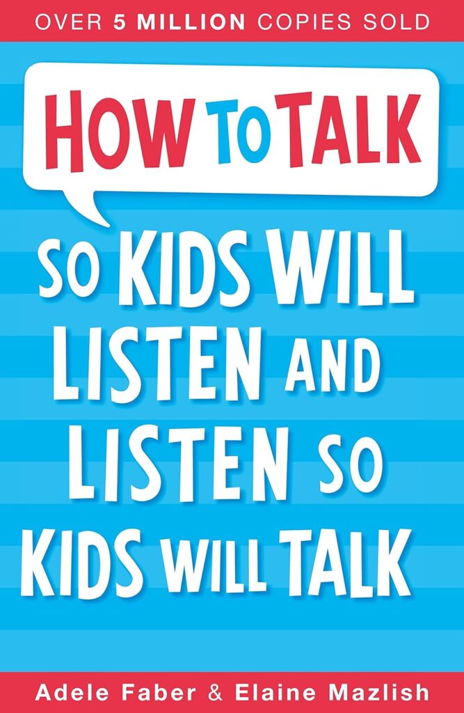 How to Talk So Kids Will Listen and Listen So Kids Will Talk 